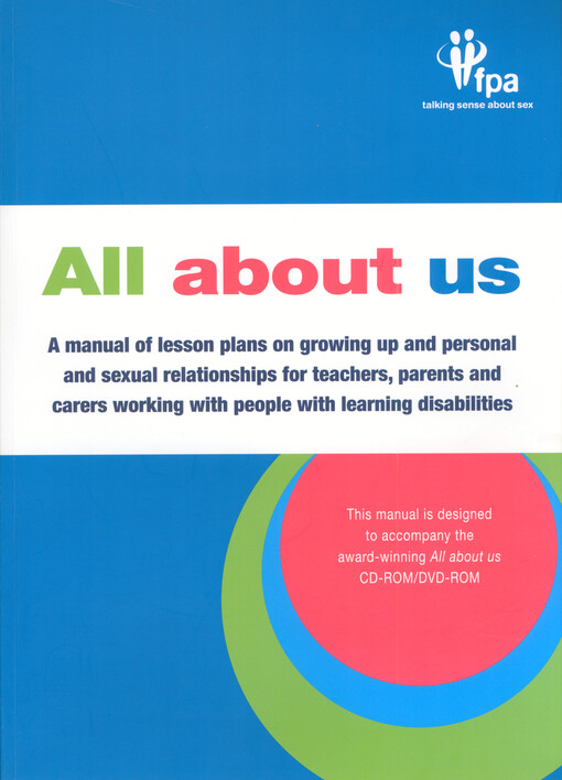 All about us : a manual of lesson plans on growing up and personal and sexual relationships for teachers, parents and carers working with people with learning disabilities