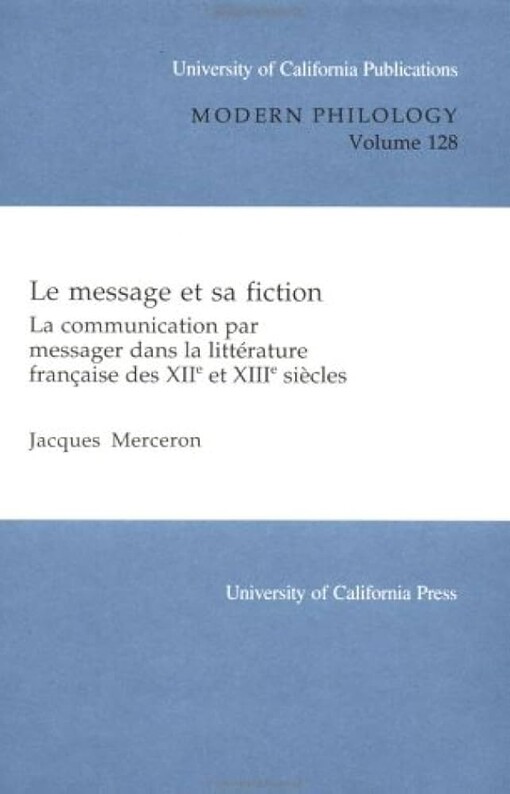 Le message et sa fiction :la communication par messager dans le littérature française des XIIe et XIIIe siecles