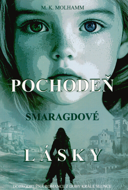 Pochodeň smaragdové lásky : dobrodružná romance z doby Krále Slunce