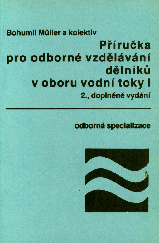 Příručka pro odborné vzdělávání dělníků v oboru vodní toky I : odborná specializace