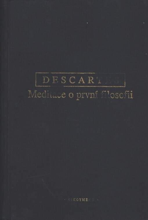 Meditace o první filosofii ;Námitky a autorovy odpovědi, 1. vyd.