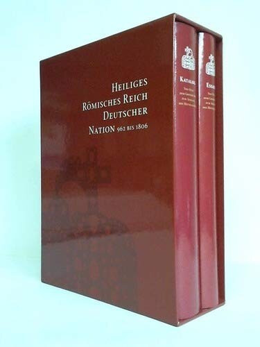 Heiliges Römisches Reich Deutscher Nation 962 bis 1806 :29. Ausstellung des Europarates in Magdeburg und Berlin und Landesausstellung Sachsen-Anhalt.Von Otto dem Grossen bis zum Ausgang des Mittelalters