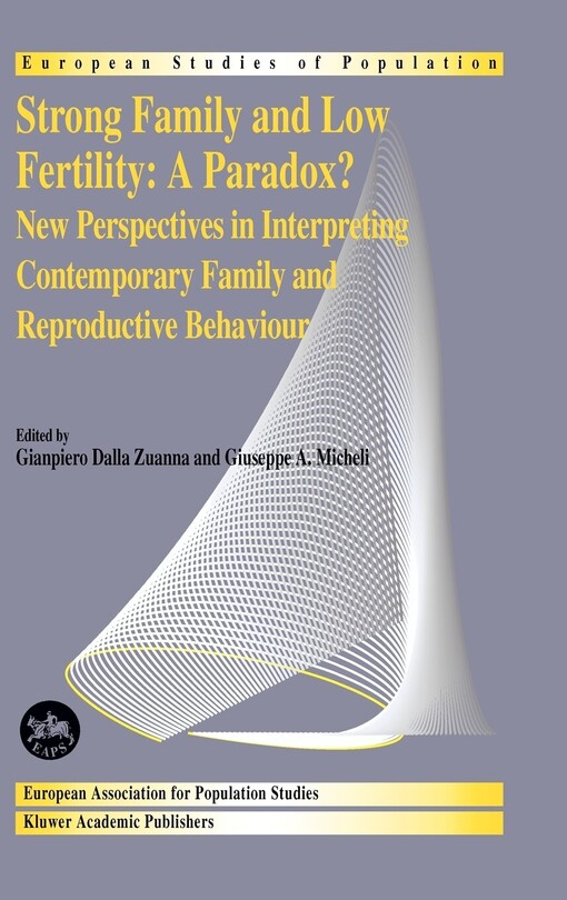 Strong family and low fertility:a paradox?: New perspectives in interpreting contemporary family and reproductive behaviour (European Studies of Population)