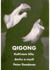 Qigong : kultivace těla, dechu a mysli  (odkaz v elektronickém katalogu)