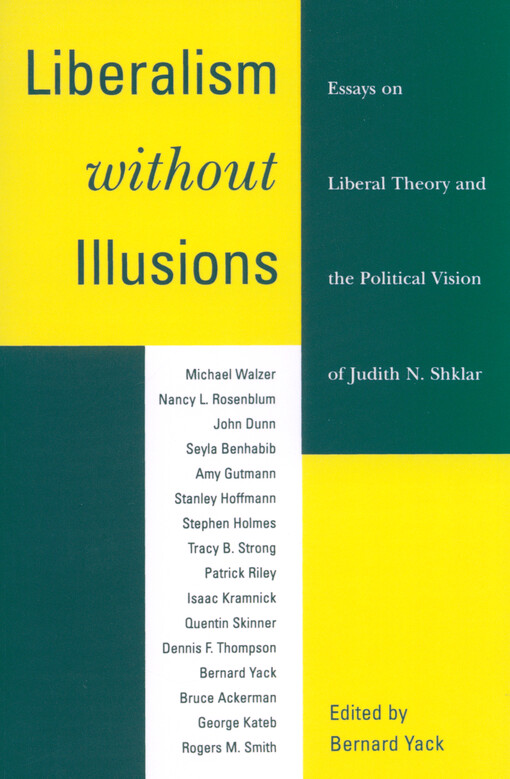 Liberalism without illusions : essays on liberal theory and the political vision of Judith N. Shklar