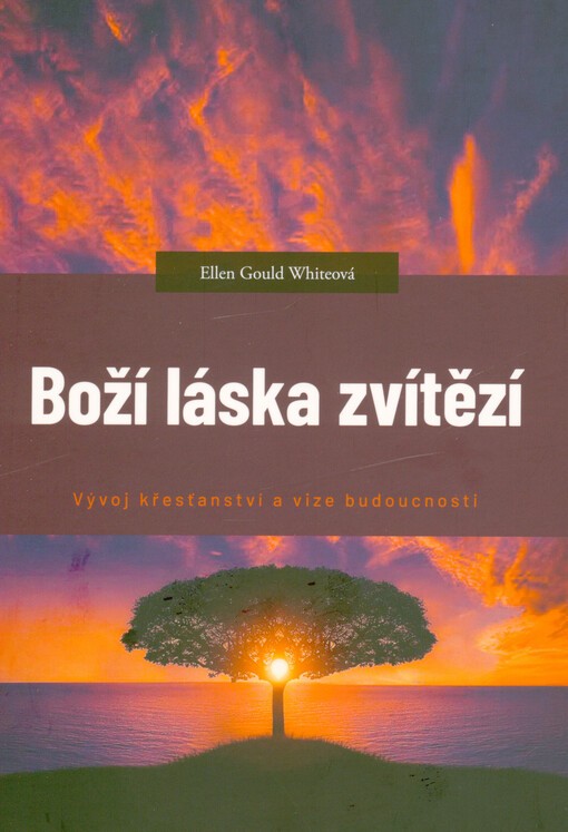 Boží láska zvítězí : vývoj křesťanství a vize budoucnosti