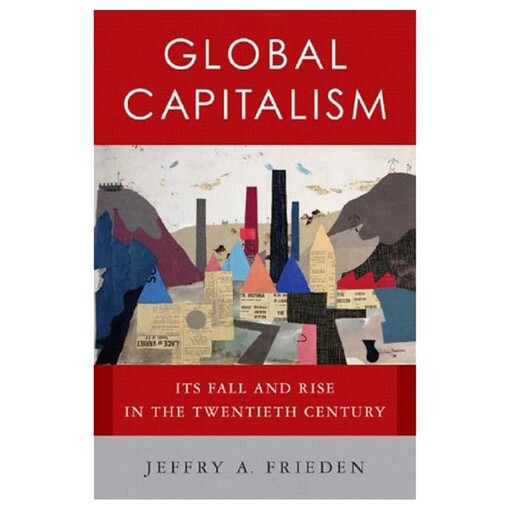 Global capitalism :its fall and rise in the twentieth century