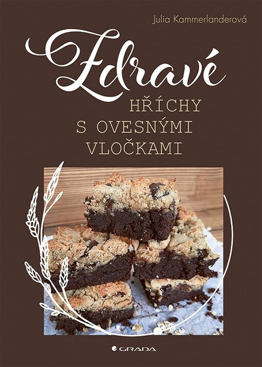 Zdravé hříchy s ovesnými vločkami : více než 80 jednoduchých receptů na sladké dobroty