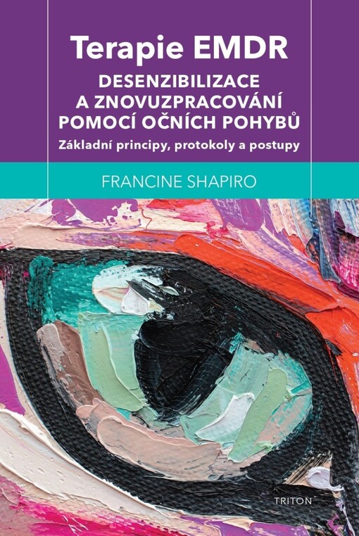 Terapie EMDR : desenzibilizace a znovuzpracování pomocí očních pohybů : základní principy, protokoly a postupy