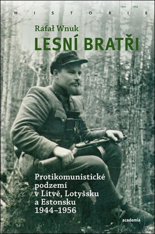 Lesní bratři : protikomunistické podzemí v Litvě, Lotyšsku a Estonsku 1944-1956