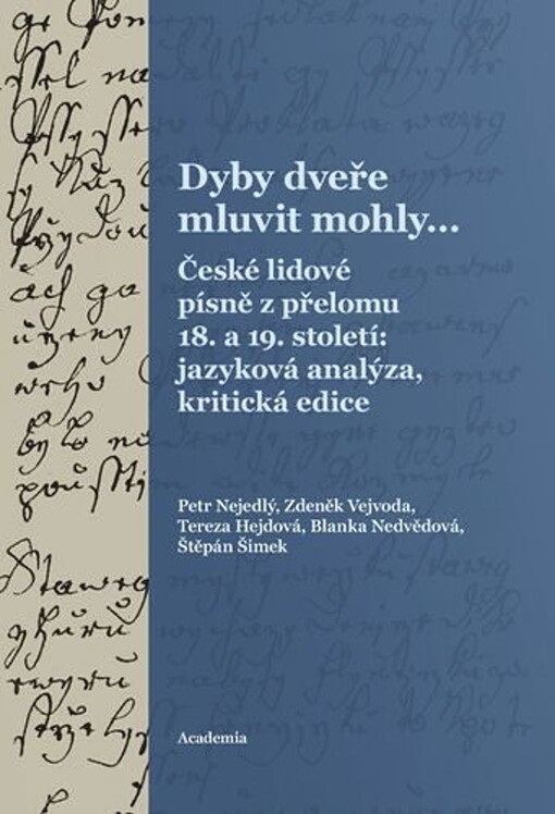 Dyby dveře mluvit mohly... : české lidové písně z přelomu 18. a 19. století: jazyková analýza, kritická edice