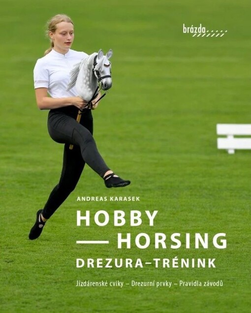 Hobby horsing : drezura - trénink : jízdárenské cviky, drezurní prvky, pravidla závodů