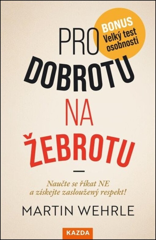 Pro dobrotu na žebrotu : naučte se říkat NE a získejte zasloužený respekt!