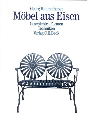 Möbel aus Eisen : Geschichte, Formen, Techniken