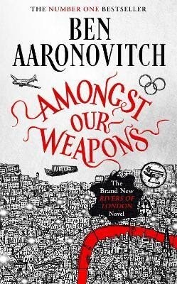 Amongst Our Weapons: The Brand New Rivers Of London Novel