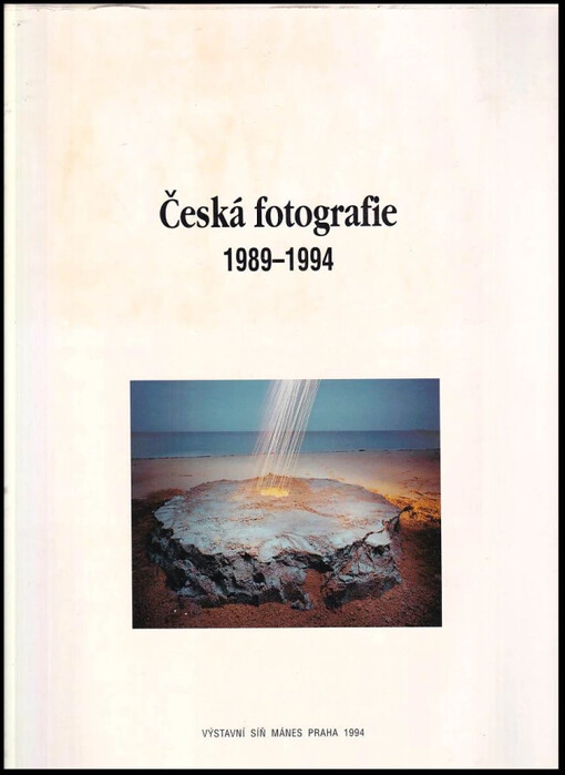 Česká fotografie 1989-1994 :[Kat. výstavy], Praha 1994 /