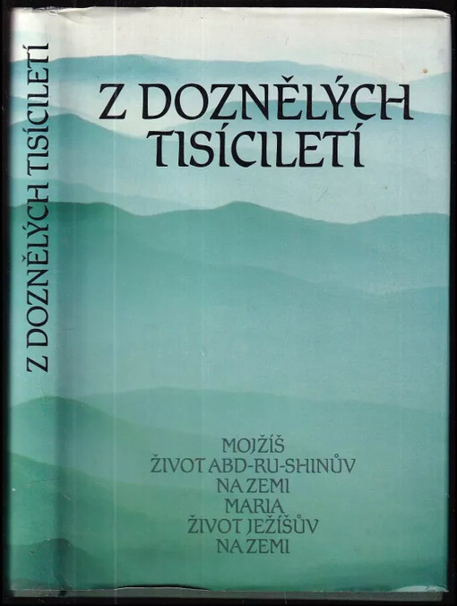 Z doznělých tisíciletí : v Abd-ru-shinově blízkosti přijal člověk, který byl obdařen mimořádnými schopnostmi a byl k tomu povolán