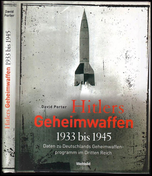Hitlers Geheimwaffen 1933 bis 1945 : Daten zu Deutschlands Geheimwaffenprogramm im Dritten Reich
