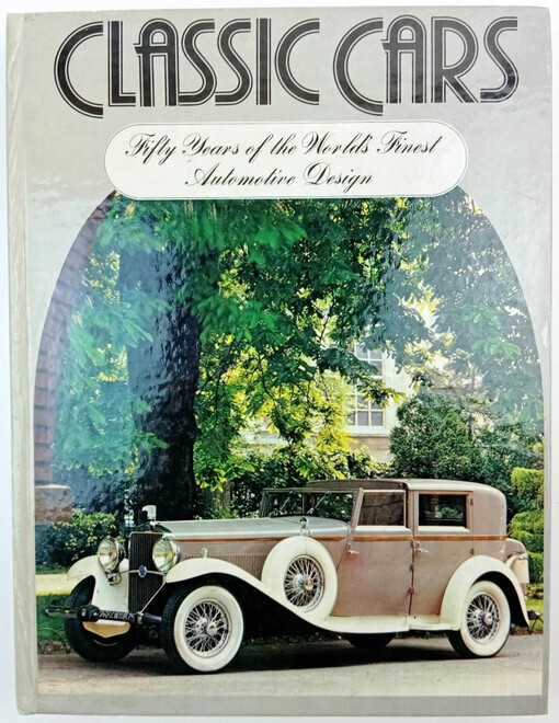 Classic Cars : 50 Years of the World's Finest Automotive Design