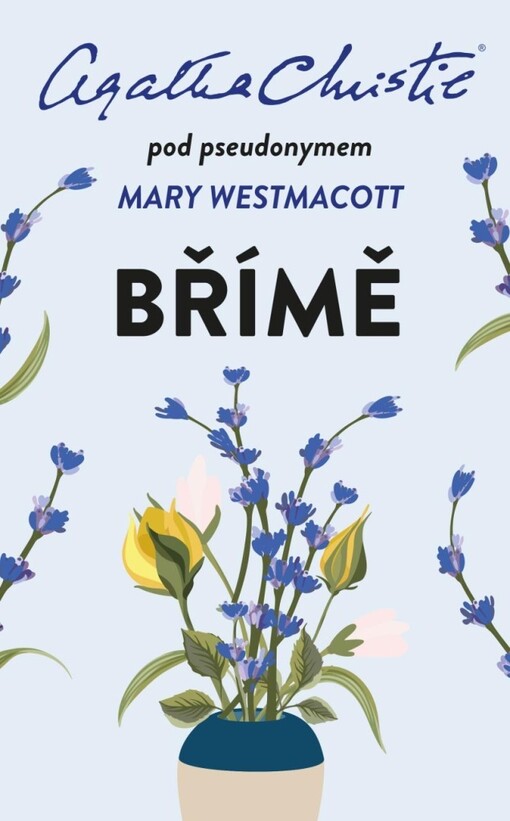 Břímě / Agatha Christie pod pseudonymem Mary Westmacott ; přeložila Lenka Faltejsková