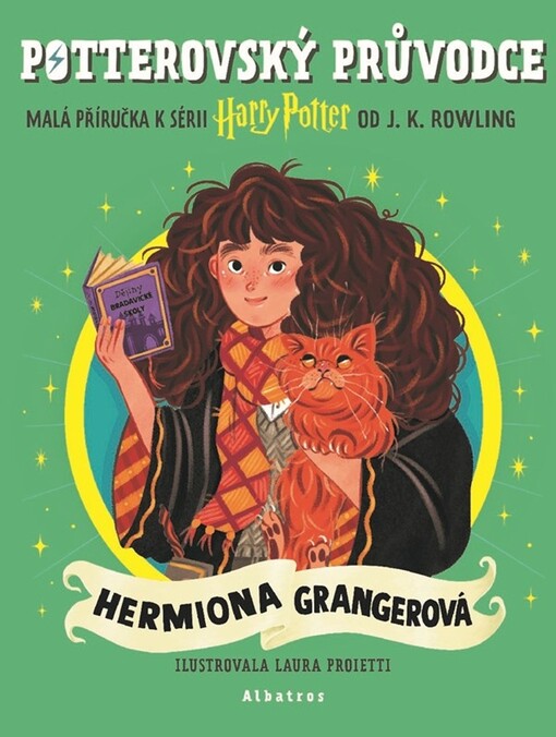 Potterovský průvodce : malá příručka k sérii Harry Potter od J.K. Rowling. Hermiona Grangerová / ilustrovala Laura Proietti ; z anglického originálu Pocket Potters - Hermione Granger ... přeložila Kateřina Hajžmanová