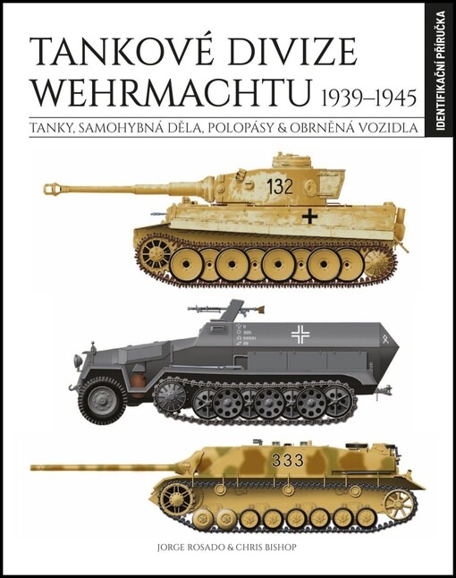 Tankové divize Wehrmachtu 1939-1945 : tanky, samohybná děla, polopásy & obrněná vozidla : identifikační příručka