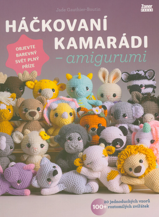 Háčkovaní kamarádi - amigurumi : 20 jednoduchých vzorů, 100+ roztomilých zvířátek