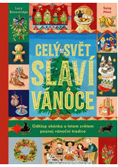 Celý svět slaví Vánoce : odklop okénka a letem světem poznej vánoční tradice  (odkaz v elektronickém katalogu)