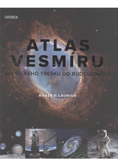 Atlas vesmíru : od velkého třesku do budoucnosti  (odkaz v elektronickém katalogu)