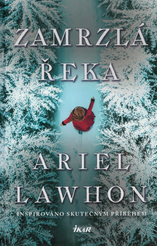 Zamrzlá řeka / Ariel Lawhon ; přeložila Karolina Medková