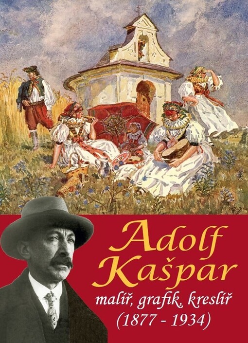 Adolf Kašpar : malíř, grafik, kreslíř (1877-1934)