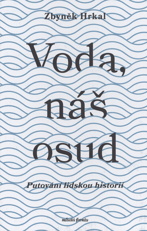 Voda, náš osud : putování lidskou historií