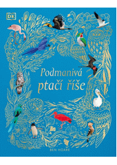 Podmanivá ptačí říše  (odkaz v elektronickém katalogu)
