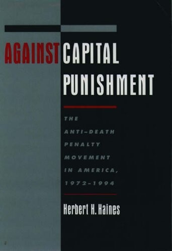 Against capital punishment : the anti-death penalty movement in America, 1972-1994