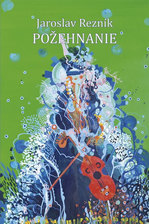 Požehnanie : súborné básnické dielo
