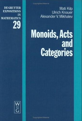 Monoids, acts and categories :with applications to wreath products and graphs : a handbook for students and researchers