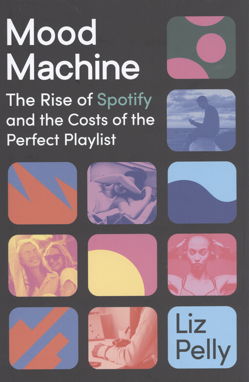 Mood machine : the rise of Spotify and the costs of the perfect playlist