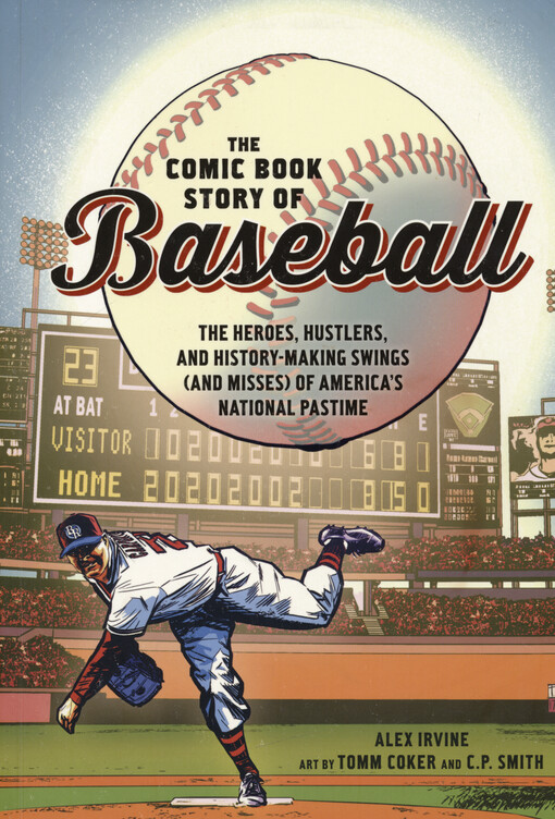 The comic book story of baseball : the heroes, hustlers, and history-making swings (and misses) of America's national pastime