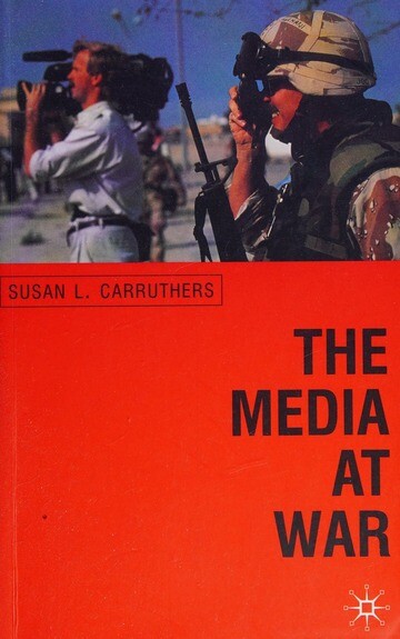 The media at war :communication and conflict in the twentieth century