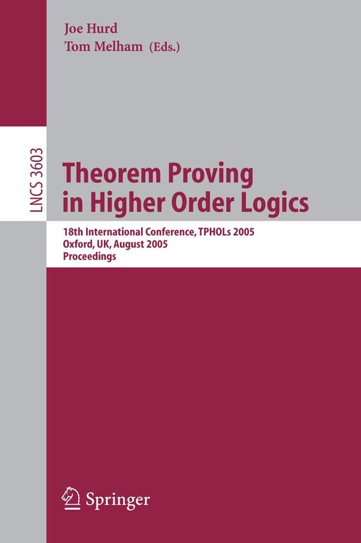 Theorem proving in higher order logics :18th international conference, TPHOLs 2005, Oxford, UK, August 22-25, 2005 : proceedings