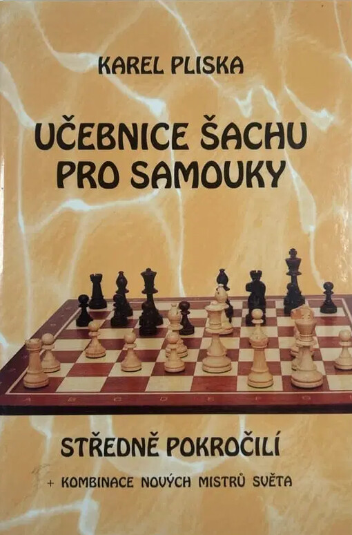 Učebnice šachu pro samouky.Středně pokročilí s kombinacemi nových mistrů světa