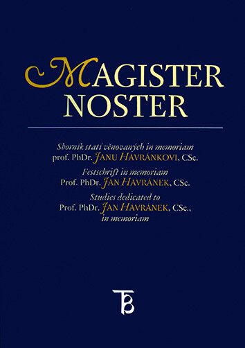 Magister noster :sborník statí věnovaných in memoriam prof. PhDr. Janu Havránkovi, CSc. = Festschrift in memoriam Prof. PhDr. Jan Havránek, Csc. = Studies dedicated to Prof. PhDr. Jan Havránek, Csc., in memoriam