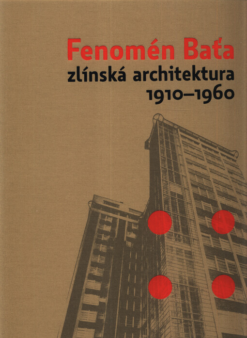 Fenomén Baťa : zlínská architektura 1910-1960