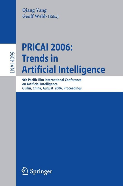 PRICAI 2006: trends in artificial intelligence :9th Pacific Rim International Conference on Artificial Intelligence, Guilin, China, August 7-11, 2006 : proceedings