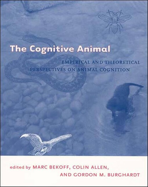 The cognitive animal :empirical and theoretical perspectives on animal cognition