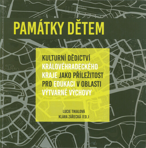 Památky dětem : kulturní dědictví Královéhradeckého kraje jako příležitost pro edukaci v oblasti výtvarné výchovy = Monuments for children : cultural heritage of the Hradec Králové Region as an opportunity for education in the field of art education