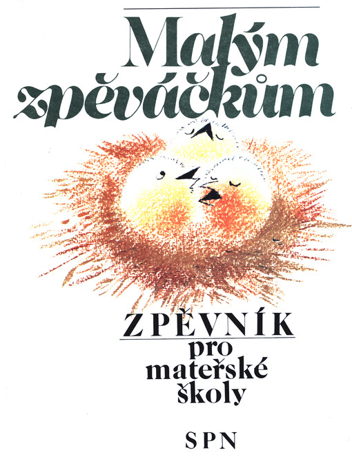 Malým zpěváčkům : zpěvník pro mateřské školy