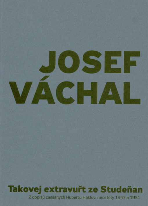Josef Váchal: takovej extravuřt ze Studeňan : z dopisů zasílaných Hubertu Haklovi mezi lety 1947-1951