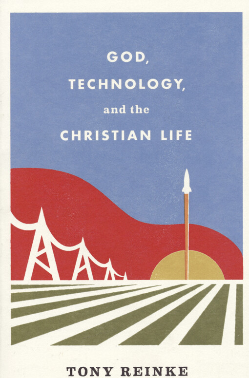 God, technology, and the Christian life