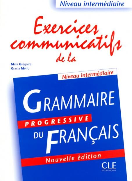 Grammaire Progressive du Français :niveau intermédiaire : exercices communicatils de la